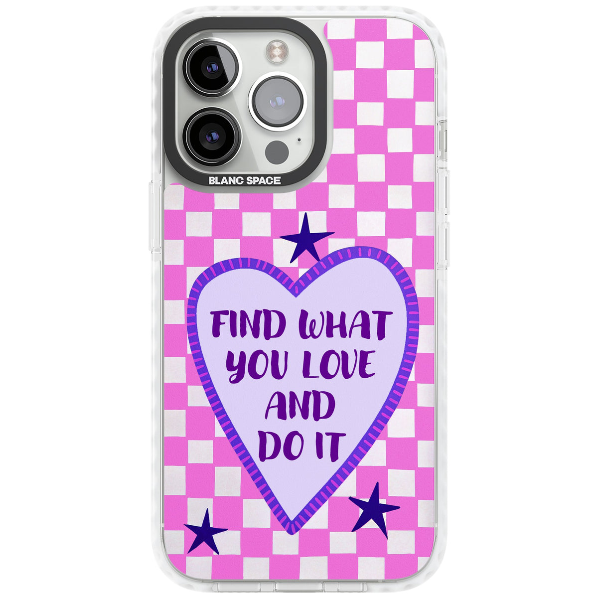 Find What You Love iPhone 13 Pro / iPhone 13 Pro Max / iPhone 14 Pro / iPhone 14 Pro Max / iPhone 15 Pro / iPhone 15 Pro Max Impact Pro Clear Phone Case front
