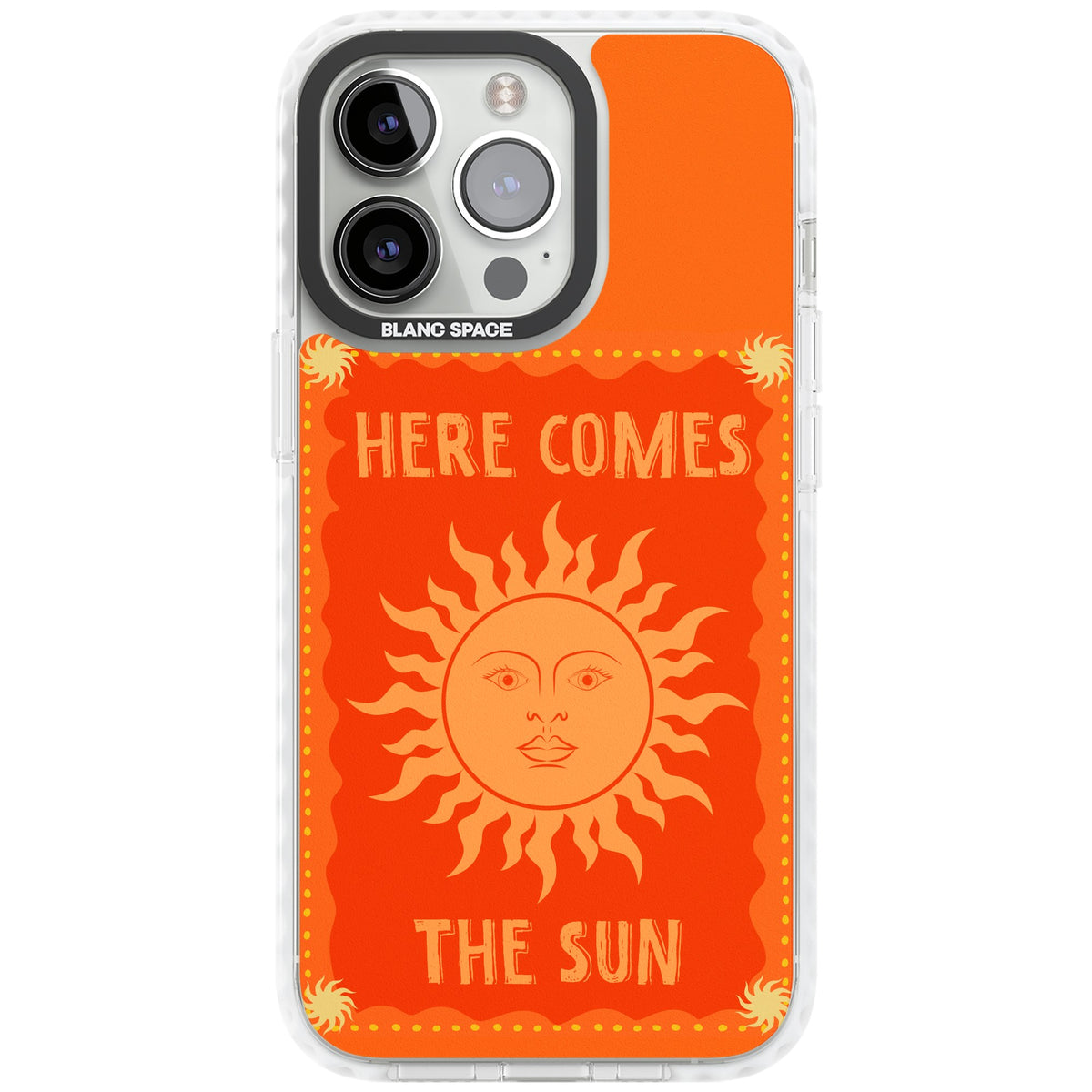 Here Comes The Sun iPhone 13 Pro / iPhone 13 Pro Max / iPhone 14 Pro / iPhone 14 Pro Max / iPhone 15 Pro / iPhone 15 Pro Max Impact Pro Clear Phone Case front