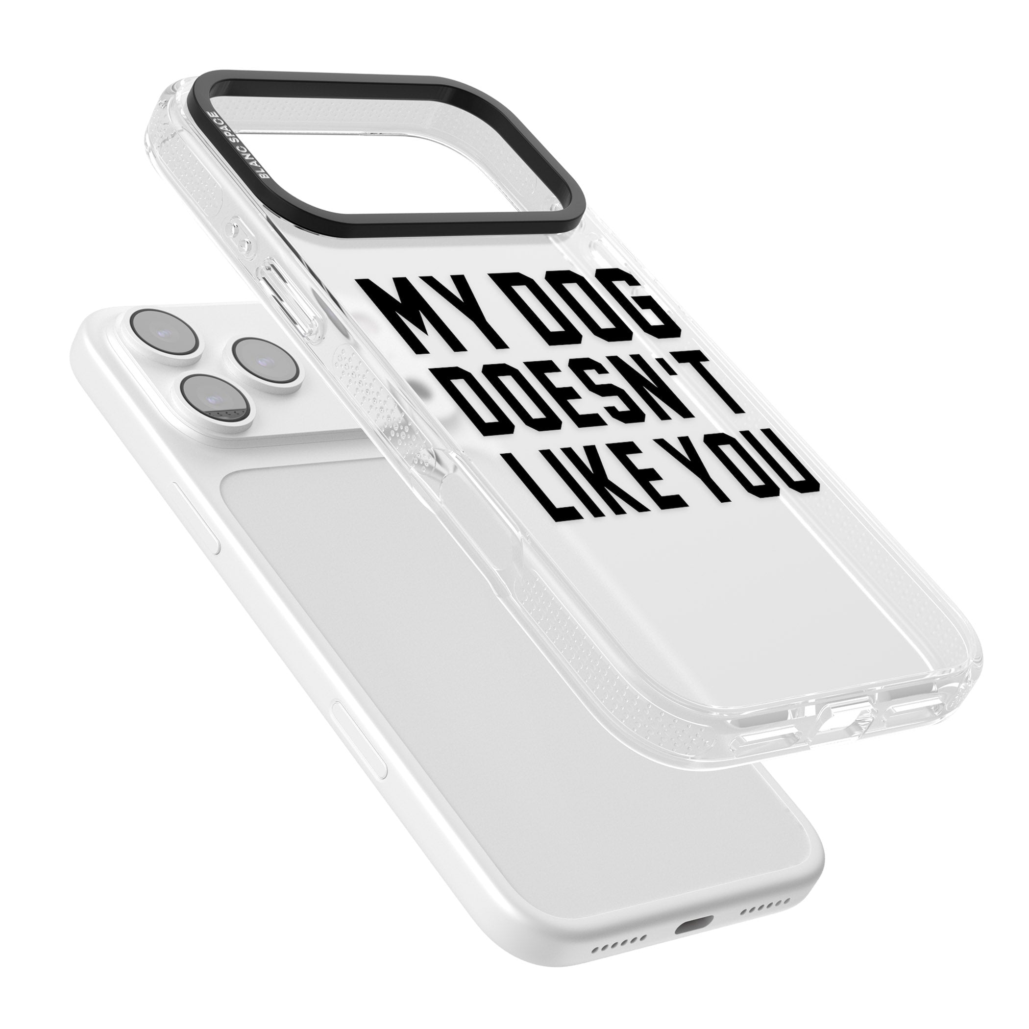 My Dog Doesn'T Like You iPhone 17 Pro Impact Air Clear Phone Case Colours