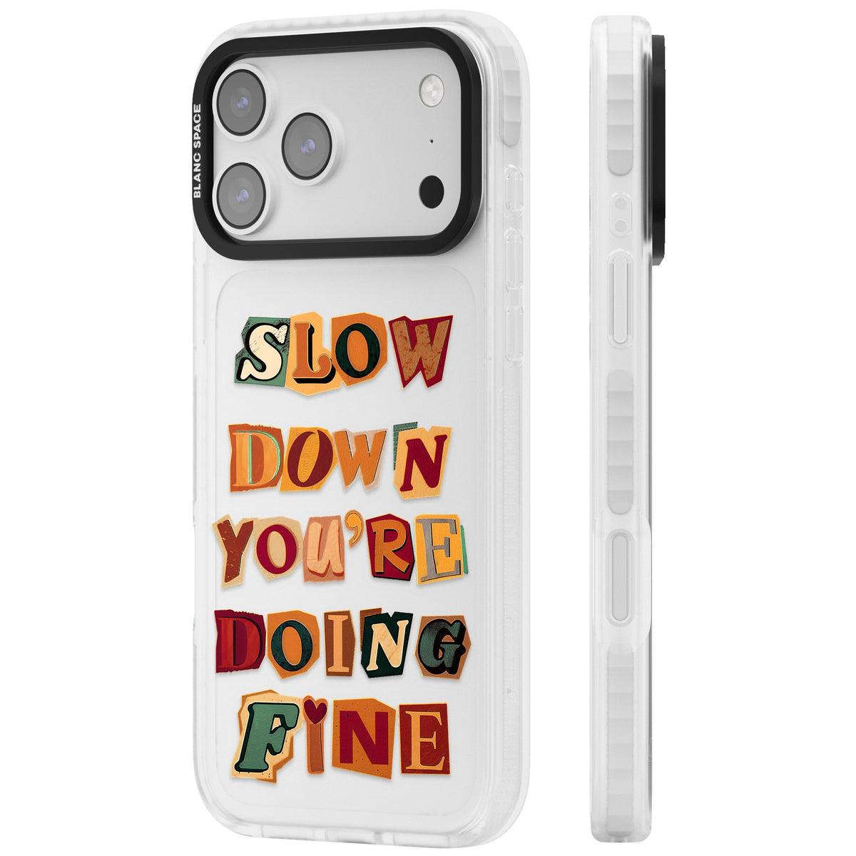 Slow Down You're Doing Fine iPhone 17 Pro Max Impact Clear Phone Case side