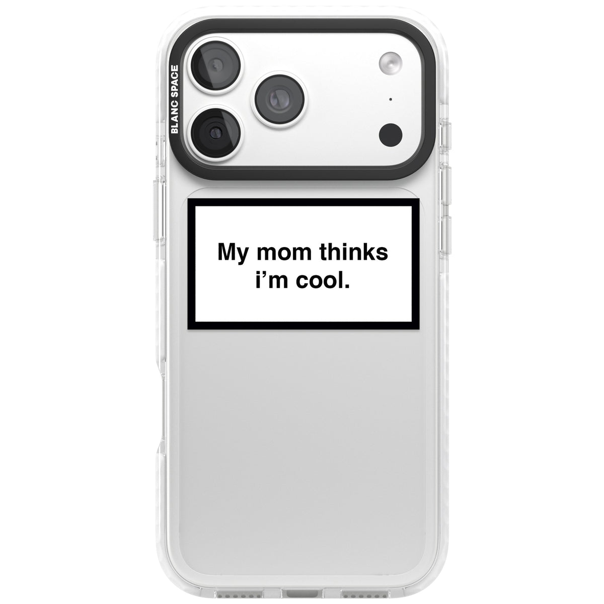 My Mom Thinks I'M Cool iPhone 18 Pro Max Impact Clear Phone Case front