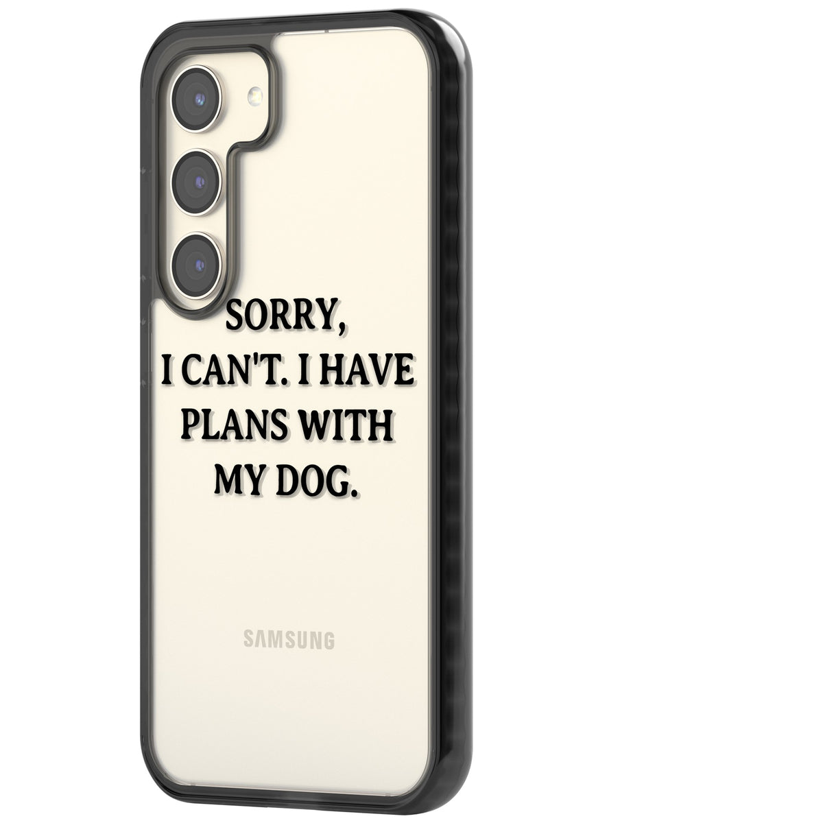 I Have Plans With My Dog Samsung S22 / Samsung S22 Plus / Samsung S23 / Samsung S23 Plus / Samsung S24 / Samsung S24 Plus Impact Black Phone Case side