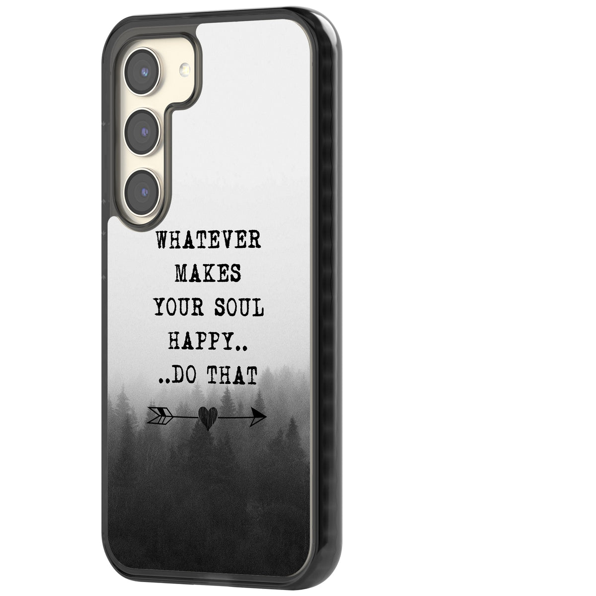 Whatever Makes Your Soul Quote Samsung S22 / Samsung S22 Plus / Samsung S23 / Samsung S23 Plus / Samsung S24 / Samsung S24 Plus Impact Black Phone Case side