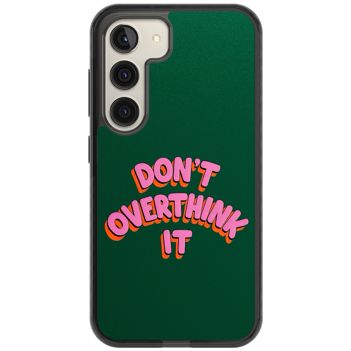 Don't Overthink It Samsung S22 / Samsung S22 Plus / Samsung S23 / Samsung S23 Plus / Samsung S24 / Samsung S24 Plus Impact Black Phone Case front