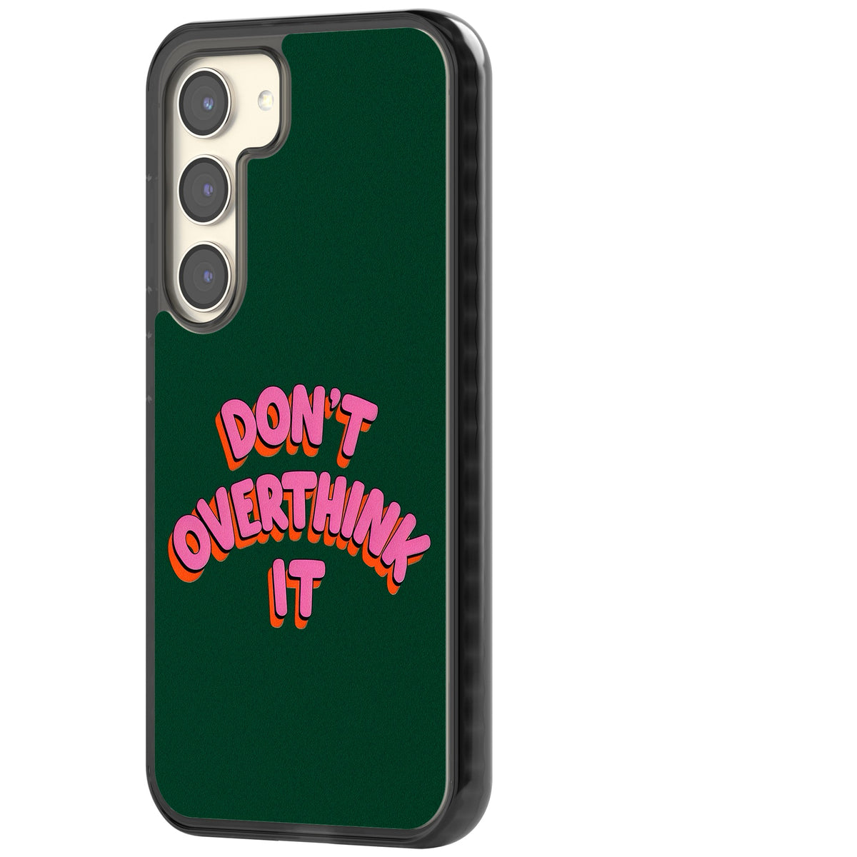 Don't Overthink It Samsung S22 / Samsung S22 Plus / Samsung S23 / Samsung S23 Plus / Samsung S24 / Samsung S24 Plus Impact Black Phone Case side