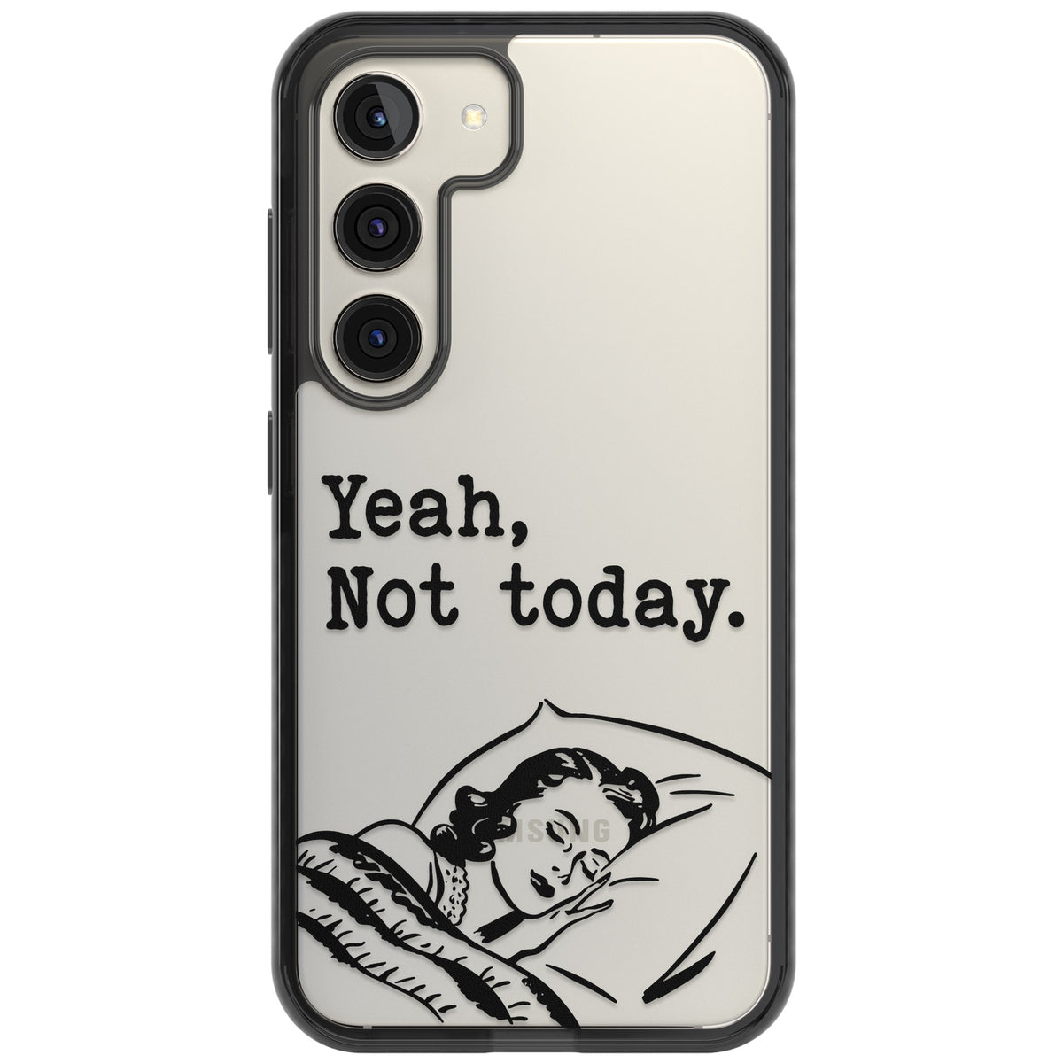 Yeah, Not Today Samsung S22 / Samsung S22 Plus / Samsung S23 / Samsung S23 Plus / Samsung S24 / Samsung S24 Plus Impact Black Phone Case front