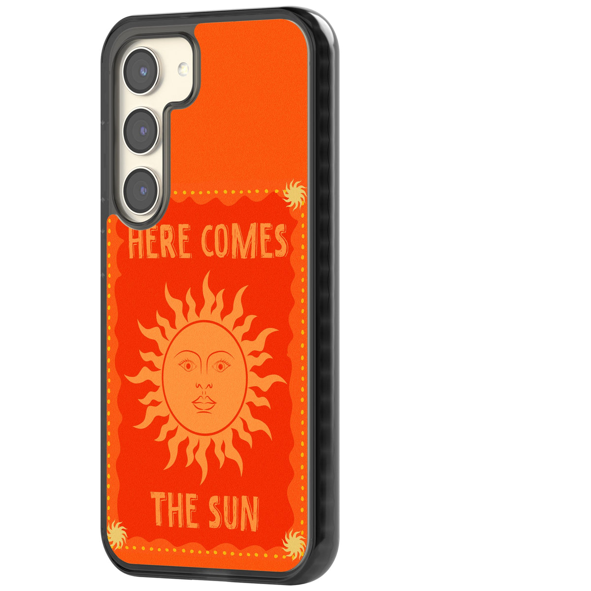 Here Comes The Sun Samsung S22 / Samsung S22 Plus / Samsung S23 / Samsung S23 Plus / Samsung S24 / Samsung S24 Plus Impact Black Phone Case side