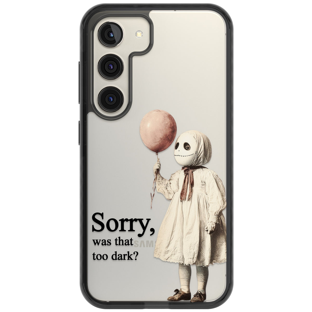 Sorry Was That Too Dark Samsung S22 / Samsung S22 Plus / Samsung S23 / Samsung S23 Plus / Samsung S24 / Samsung S24 Plus Impact Black Phone Case front