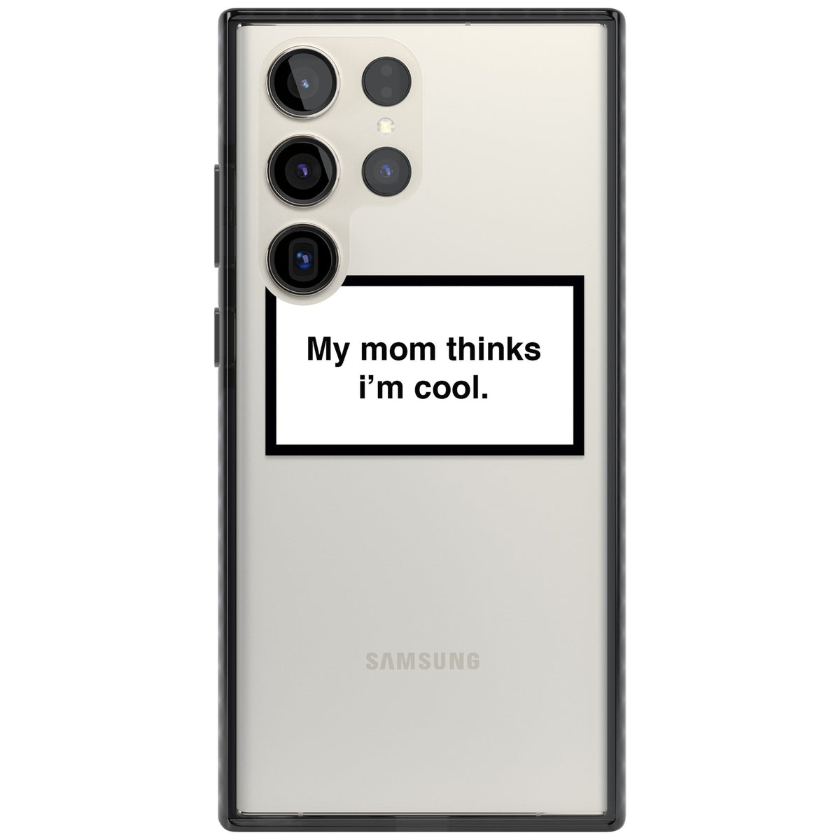 My Mom Thinks I'M Cool Samsung S22 Ultra / Samsung S23 Ultra / Samsung S24 Ultra Impact Black Phone Case front