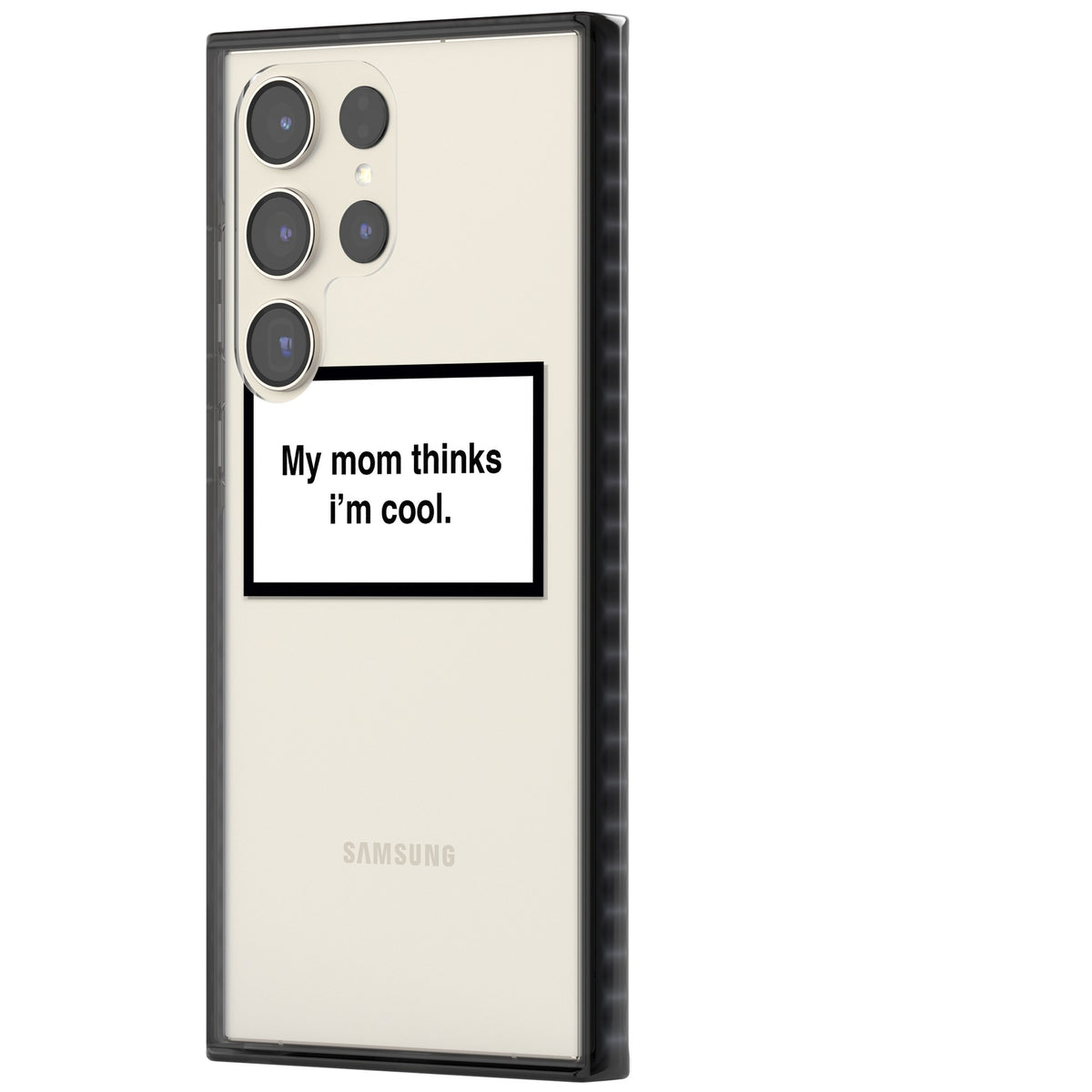 My Mom Thinks I'M Cool Samsung S22 Ultra / Samsung S23 Ultra / Samsung S24 Ultra Impact Black Phone Case side