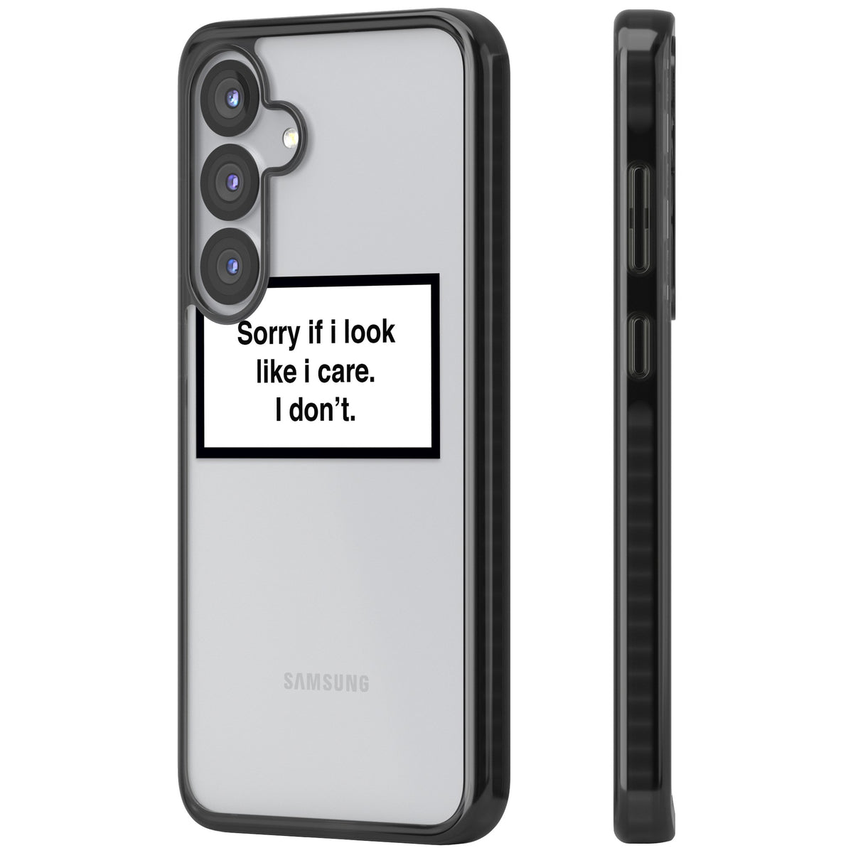 Sorry If I Look Like I Care Samsung S25 / Samsung S25 Plus / Samsung S26 / Samsung S26 Plus Impact Black Phone Case side