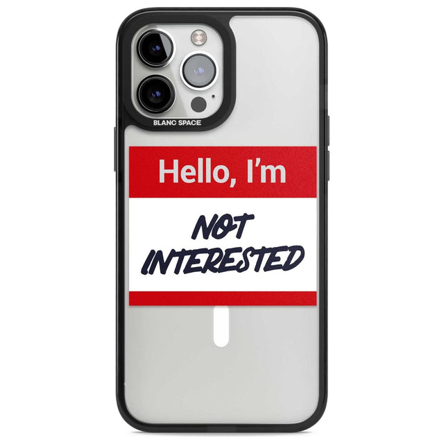 Funny Hello Name Tag Not Interested Phone Case iPhone 13 Pro Max / Magsafe Black Impact Case Blanc Space