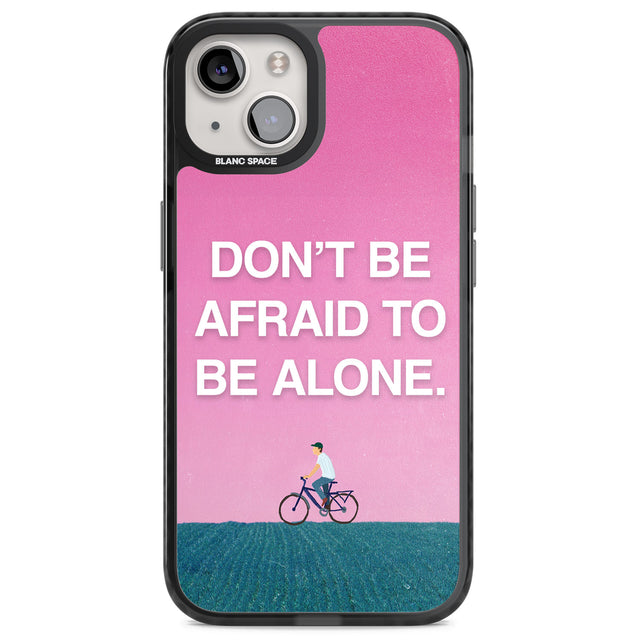 Don't be afraid to be alone Magsafe Black Impact Phone Case for iPhone 13, iPhone 14, iPhone 15