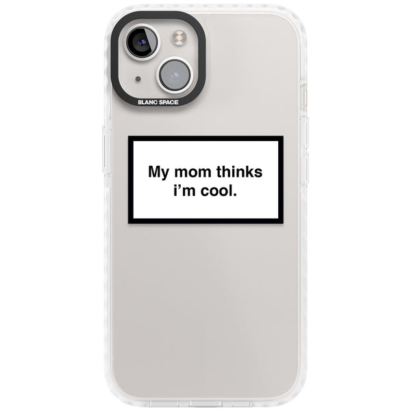My Mom Thinks I'M Cool