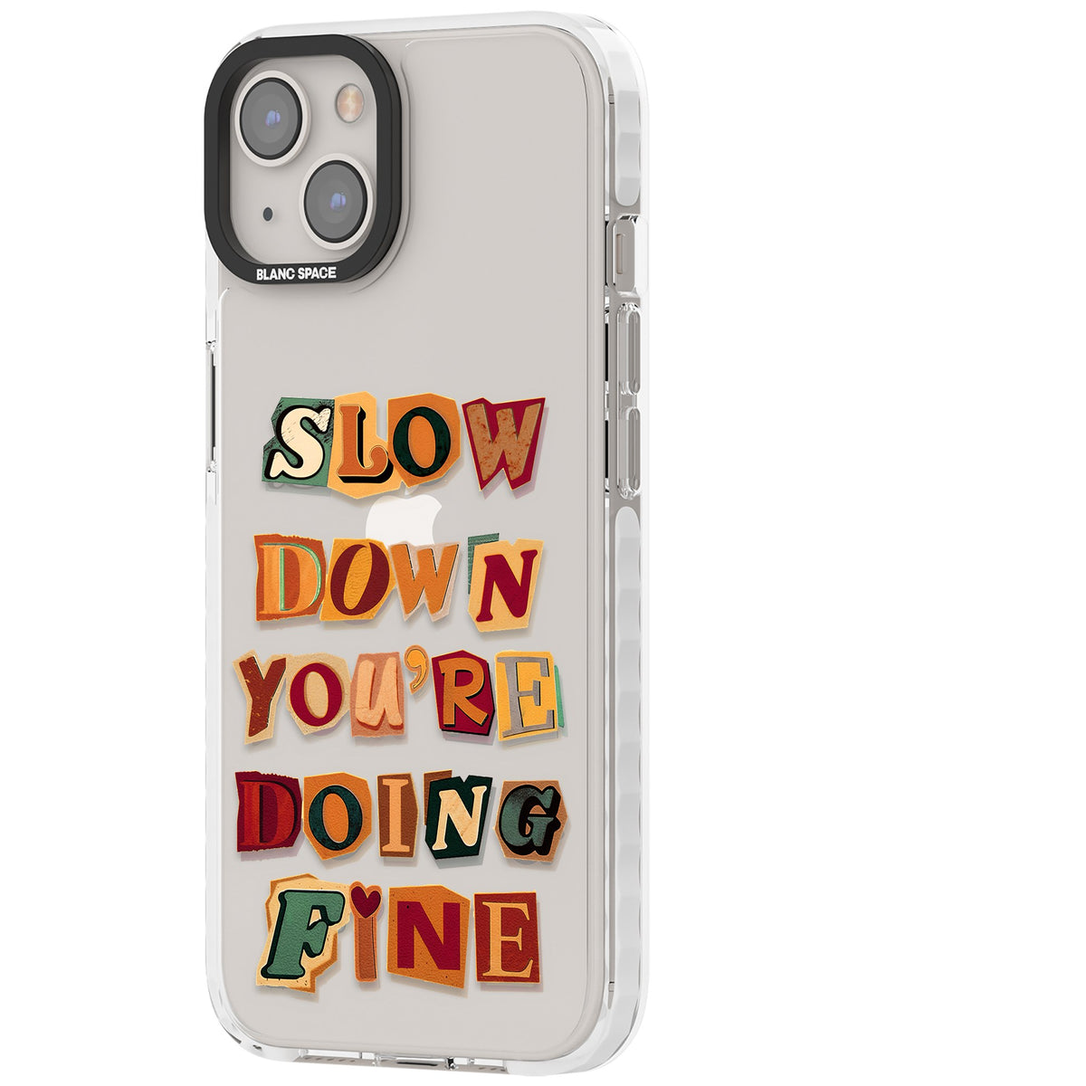 Slow Down You're Doing Fine iPhone 12 / 12 Pro / iPhone 13 / iPhone 14 / iPhone 14 Plus / iPhone 15 / iPhone 15 Plus Impact Clear Phone Case side