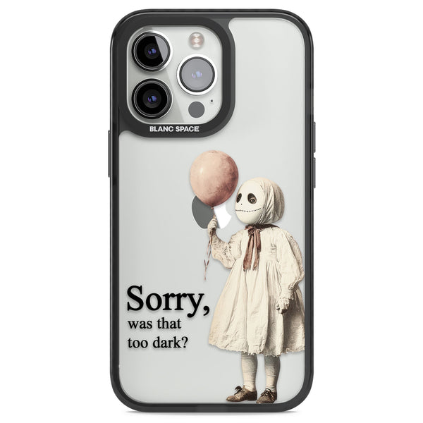 Sorry Was That Too Dark