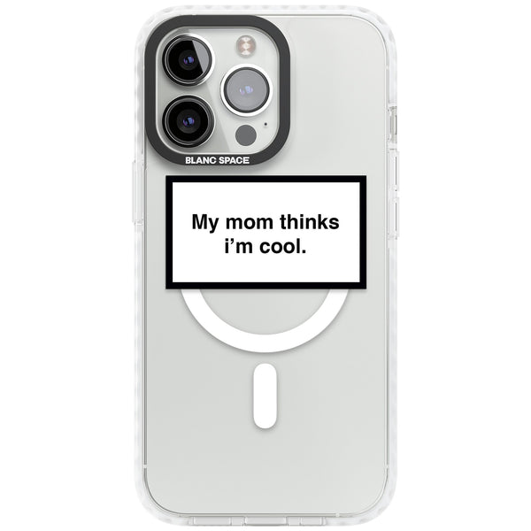 My Mom Thinks I'M Cool
