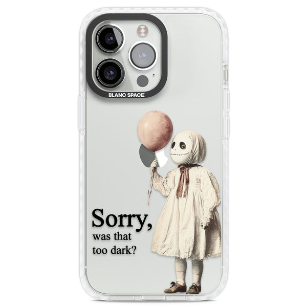 Sorry Was That Too Dark