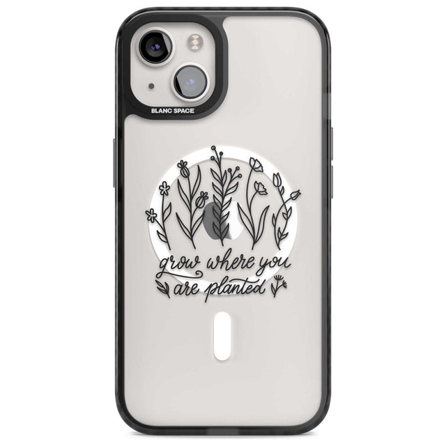 Grow where you are planted Phone Case iPhone 15 Plus / Magsafe Black Impact Case,iPhone 15 / Magsafe Black Impact Case,iPhone 14 Plus / Magsafe Black Impact Case,iPhone 14 / Magsafe Black Impact Case,iPhone 13 / Magsafe Black Impact Case Blanc Space