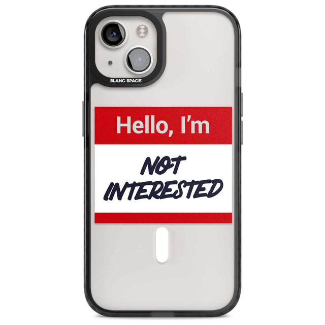 Funny Hello Name Tag Not Interested Phone Case iPhone 15 / Magsafe Black Impact Case,iPhone 15 Plus / Magsafe Black Impact Case,iPhone 13 / Magsafe Black Impact Case,iPhone 14 / Magsafe Black Impact Case,iPhone 14 Plus / Magsafe Black Impact Case Blanc Space