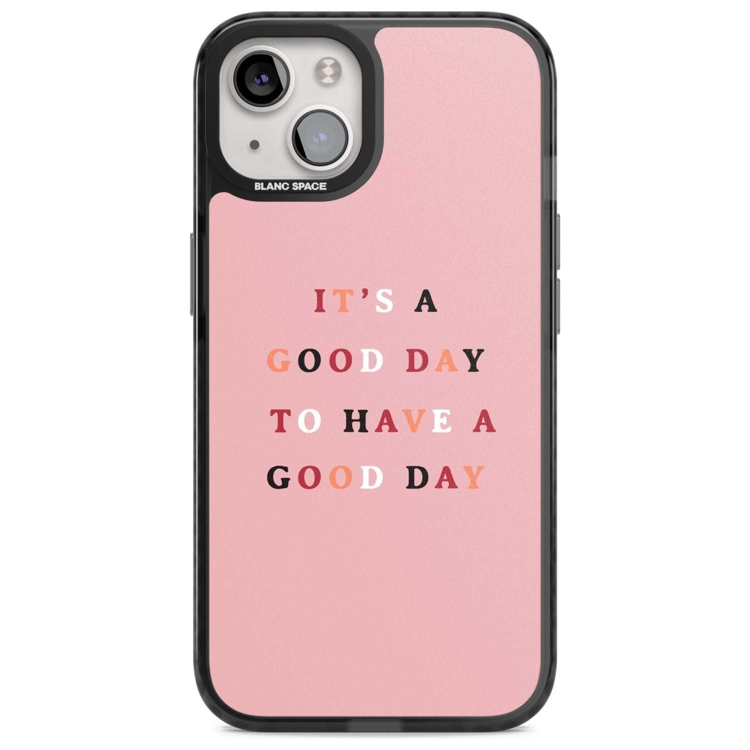 It's a good day to have a good day Phone Case iPhone 15 Plus / Magsafe Black Impact Case,iPhone 15 / Magsafe Black Impact Case,iPhone 14 Plus / Magsafe Black Impact Case,iPhone 14 / Magsafe Black Impact Case,iPhone 13 / Magsafe Black Impact Case Blanc Space