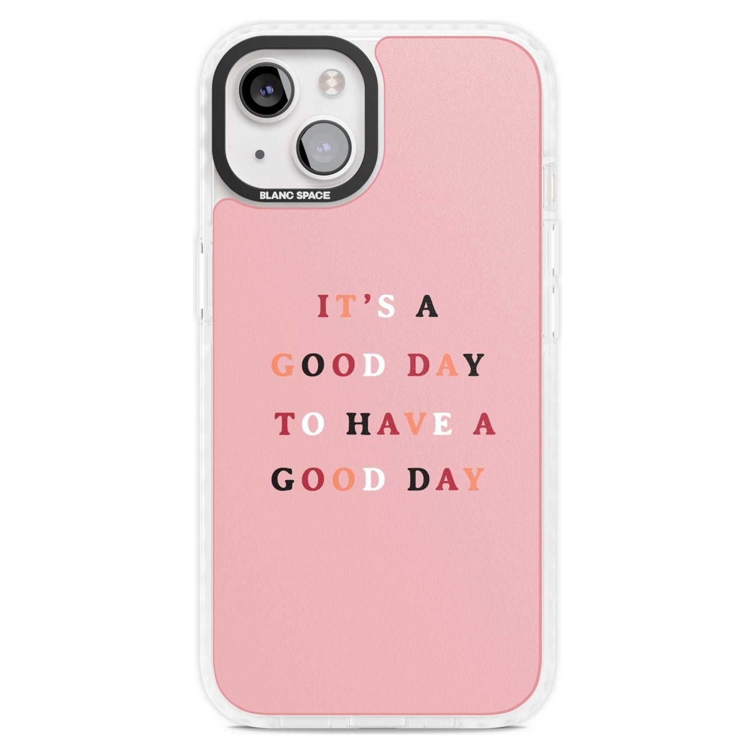 It's a good day to have a good day Phone Case iPhone 15 Plus / Magsafe Impact Case,iPhone 15 / Magsafe Impact Case Blanc Space