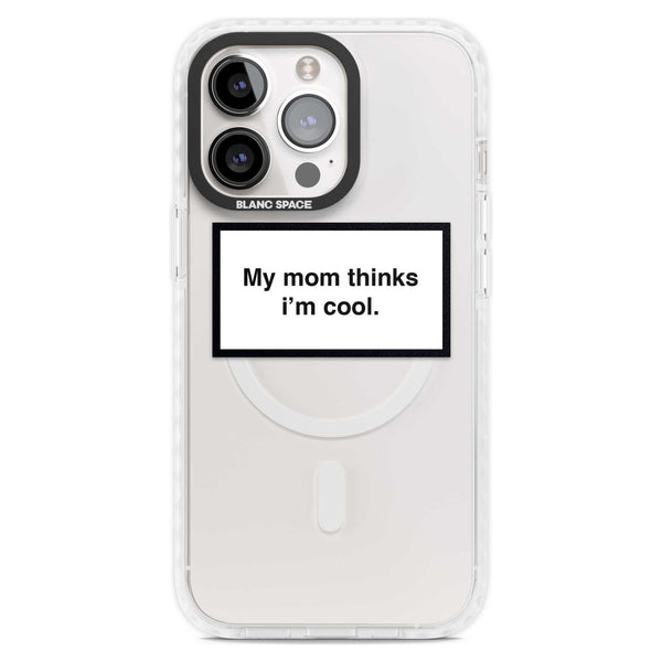My Mom Thinks I'M Cool
