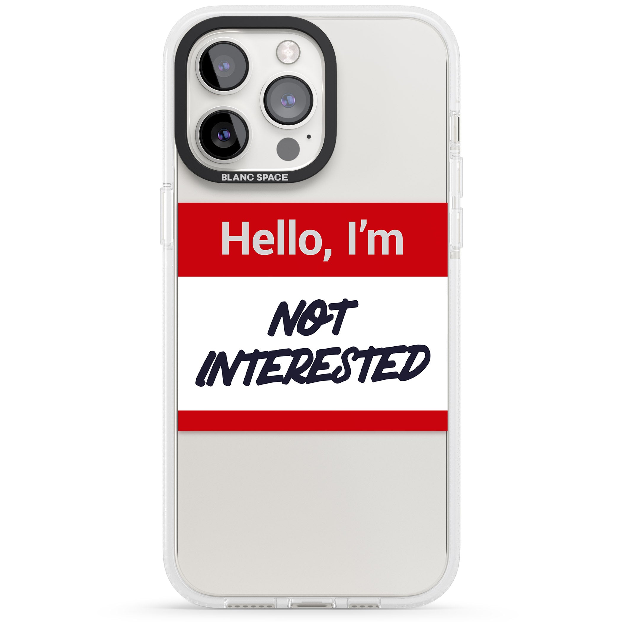 Funny Hello Name Tag Not Interested iPhone 15 Pro Max / 15 Pro / 14 Pro Max / 14 Pro / 13 Pro Clear Case Impact Air - Blanc Space