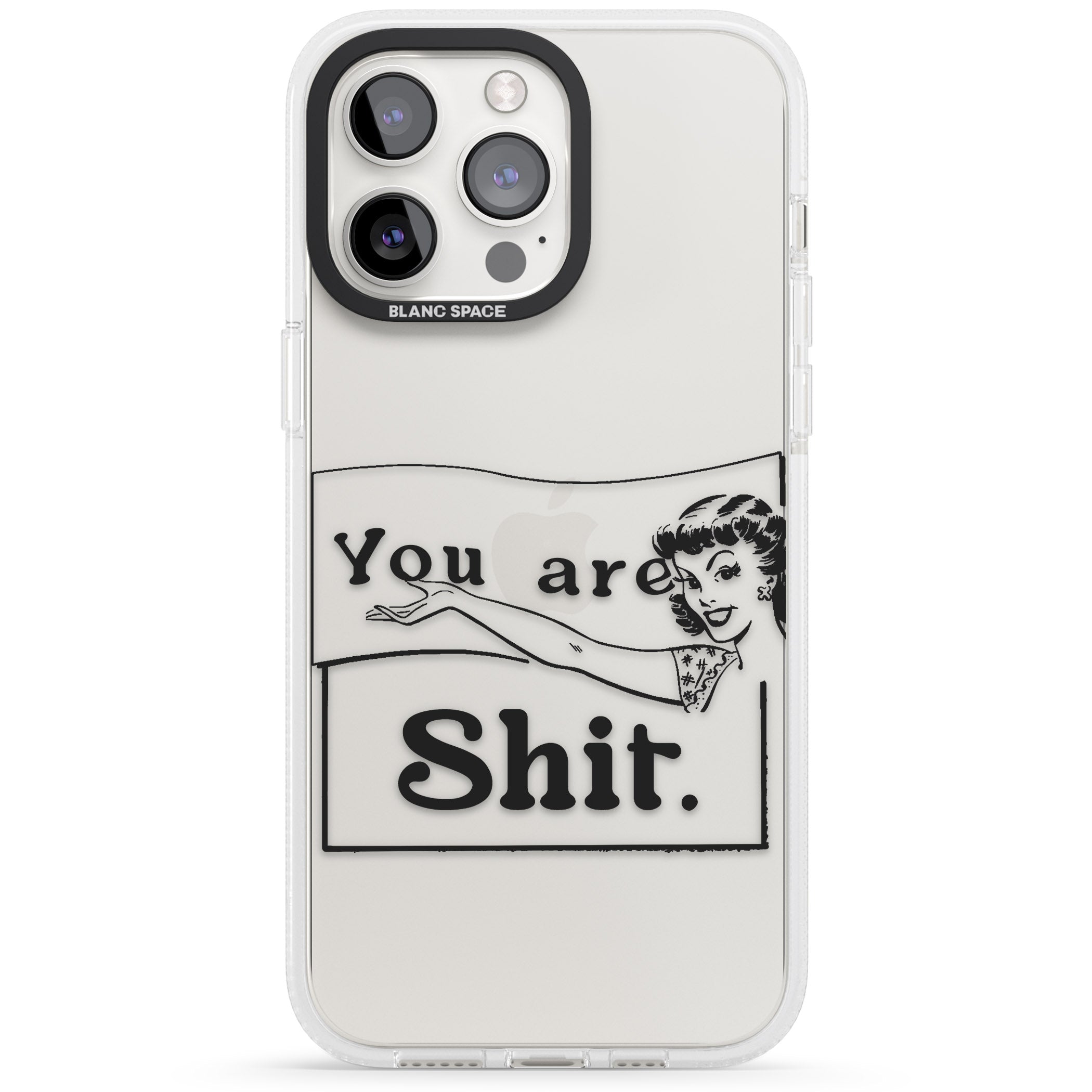 You are Sh*t iPhone 15 Pro Max / 15 Pro / 14 Pro Max / 14 Pro / 13 Pro Clear Case Impact Air - Blanc Space