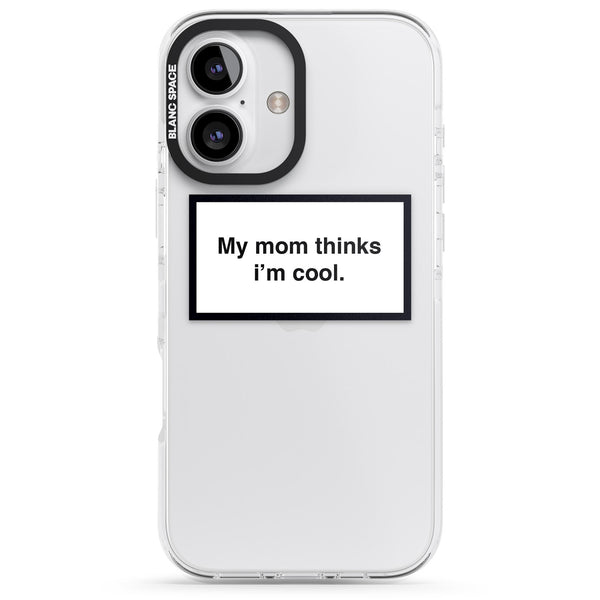 My Mom Thinks I'M Cool