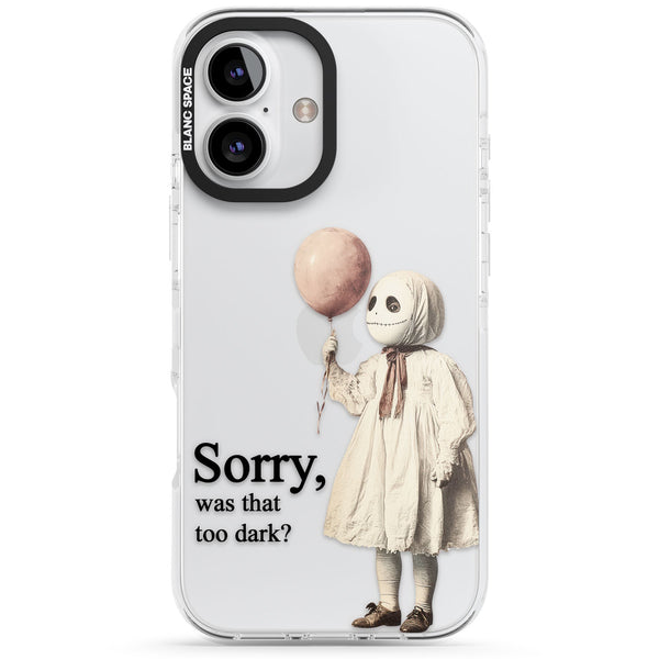 Sorry Was That Too Dark