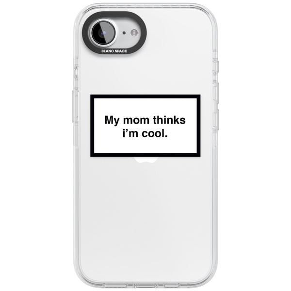 My Mom Thinks I'M Cool