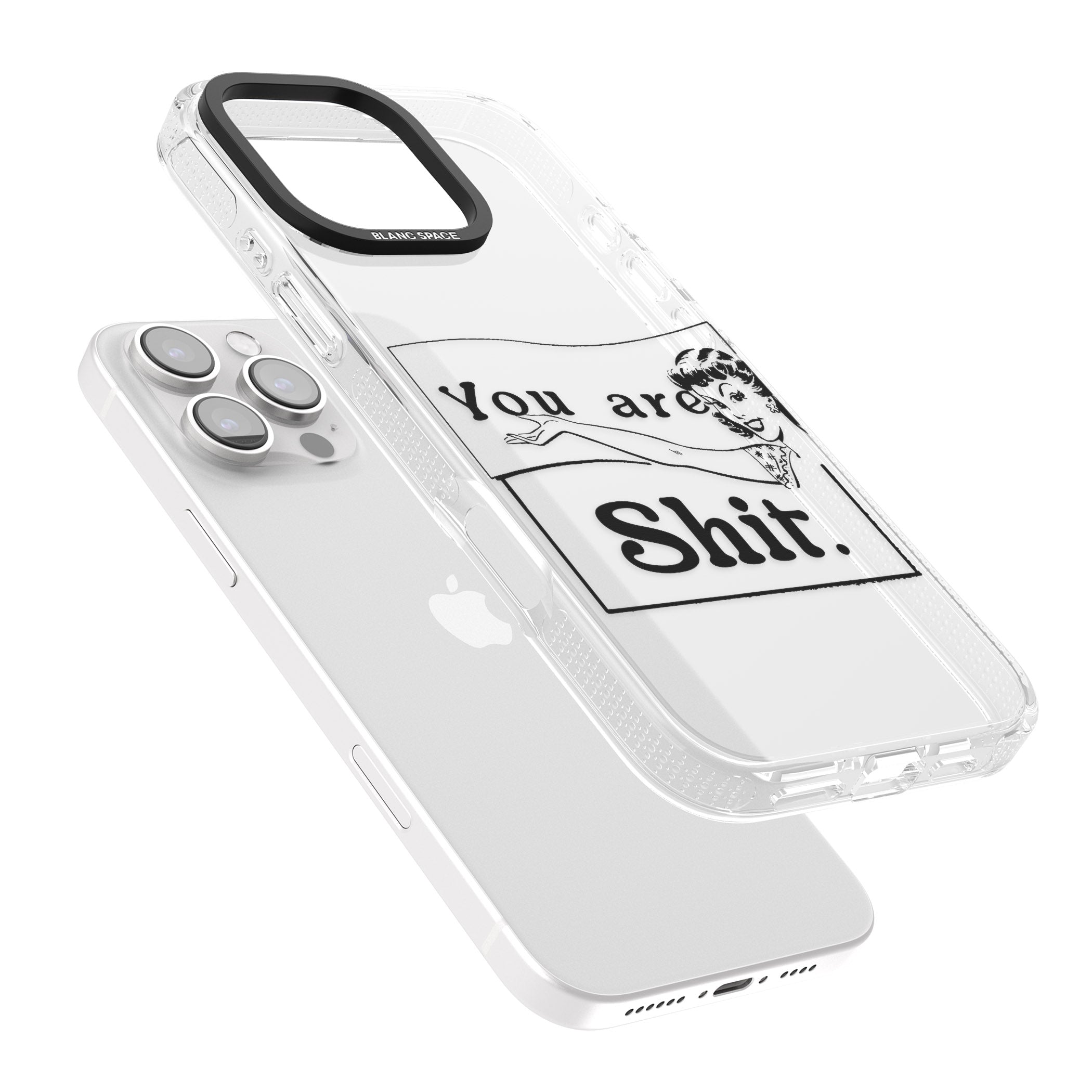You are Sh*t iPhone 16 Pro Max / 16 Pro Clear Case Impact Air - Blanc Space