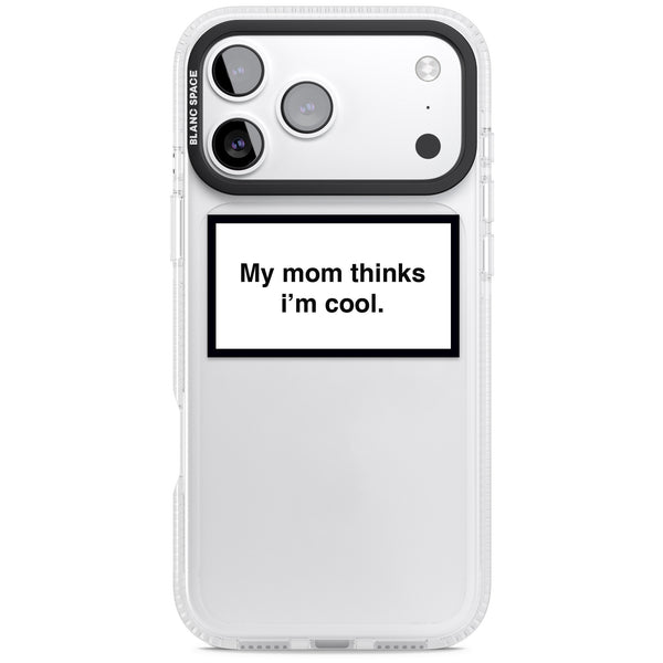 My Mom Thinks I'M Cool