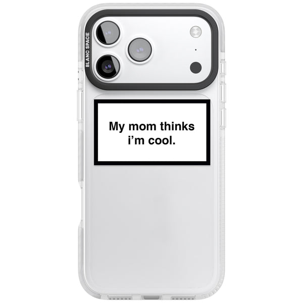 My Mom Thinks I'M Cool