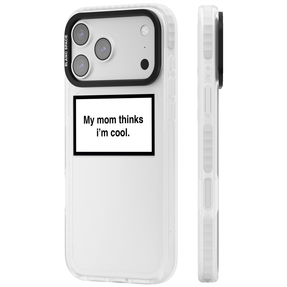 My Mom Thinks I'M Cool iPhone 17 Pro Max Impact Clear Phone Case side