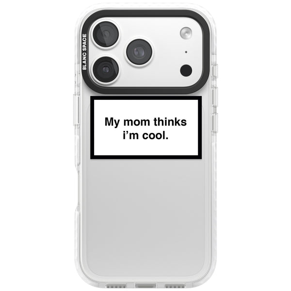 My Mom Thinks I'M Cool