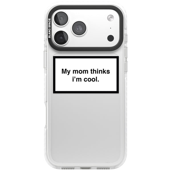 My Mom Thinks I'M Cool
