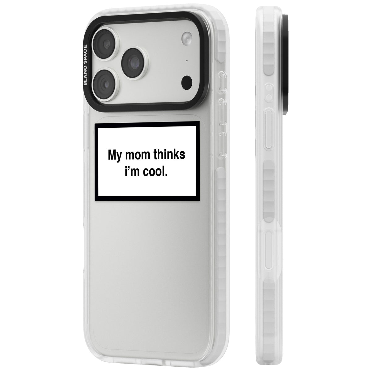 My Mom Thinks I'M Cool iPhone 18 Pro Max Impact Clear Phone Case side