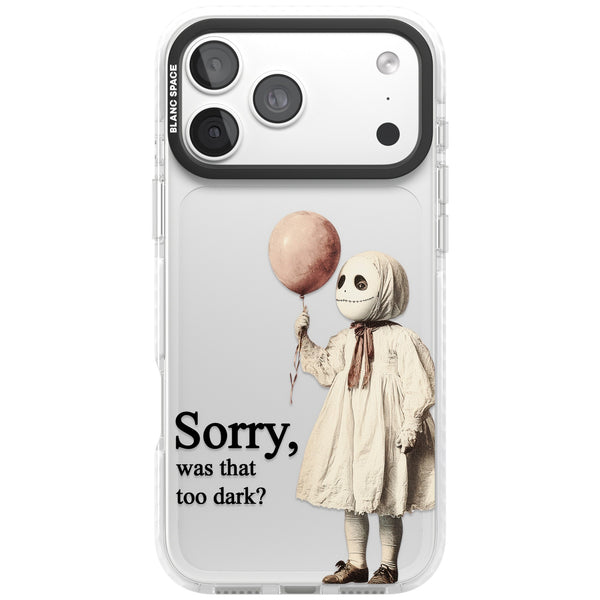 Sorry Was That Too Dark