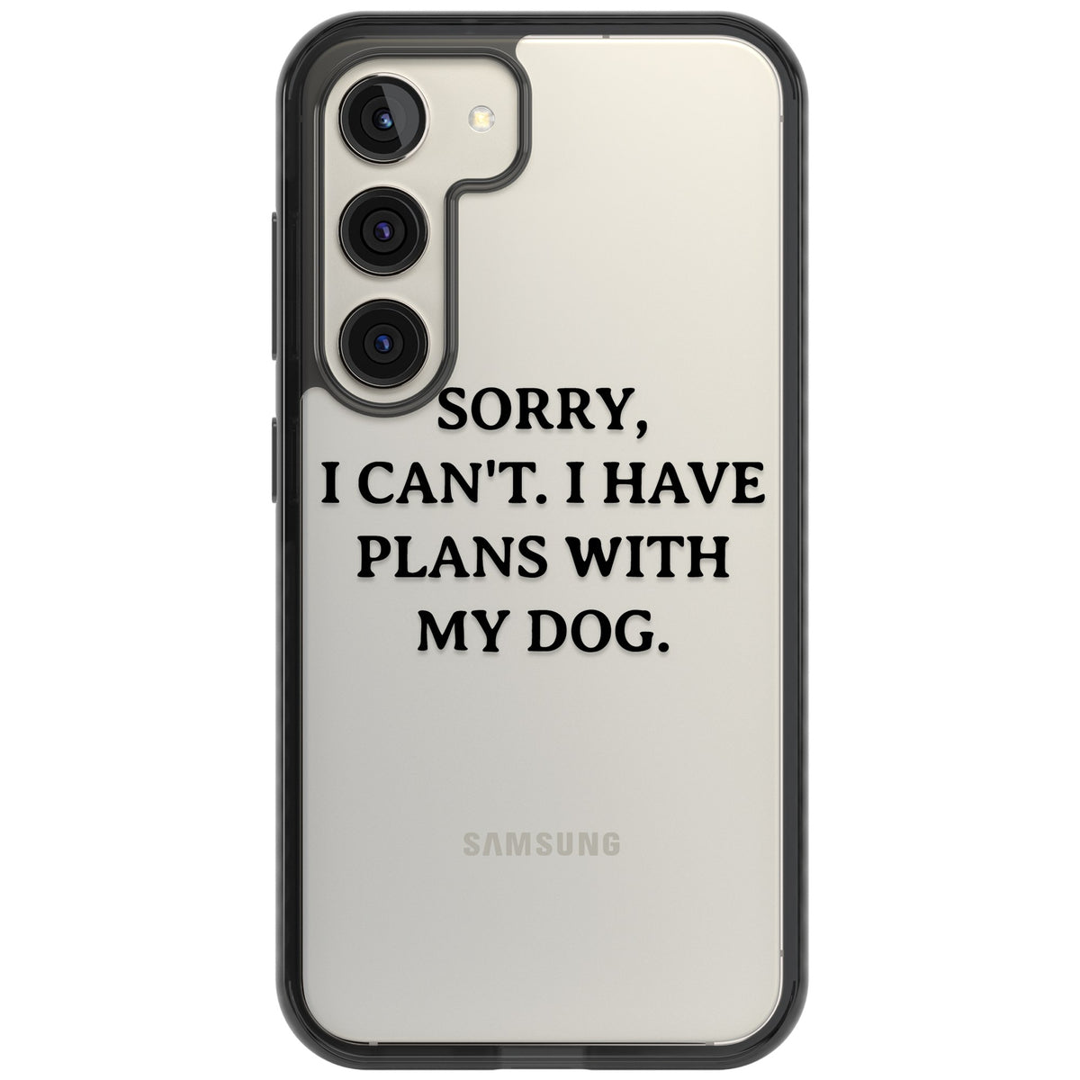 I Have Plans With My Dog Samsung S22 / Samsung S22 Plus / Samsung S23 / Samsung S23 Plus / Samsung S24 / Samsung S24 Plus Impact Black Phone Case front