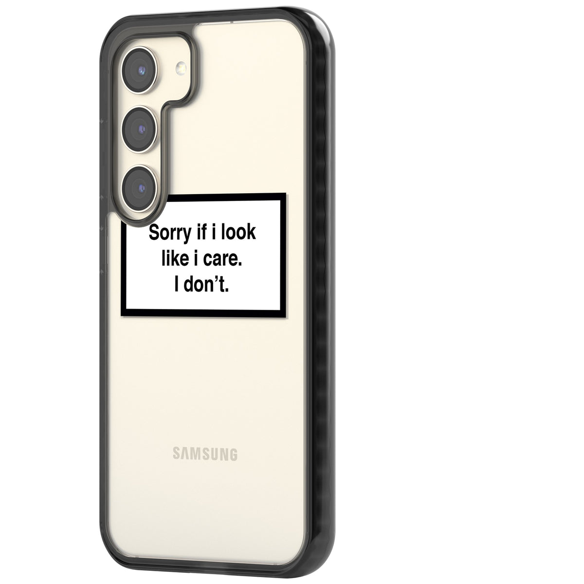 Sorry If I Look Like I Care Samsung S22 / Samsung S22 Plus / Samsung S23 / Samsung S23 Plus / Samsung S24 / Samsung S24 Plus Impact Black Phone Case side