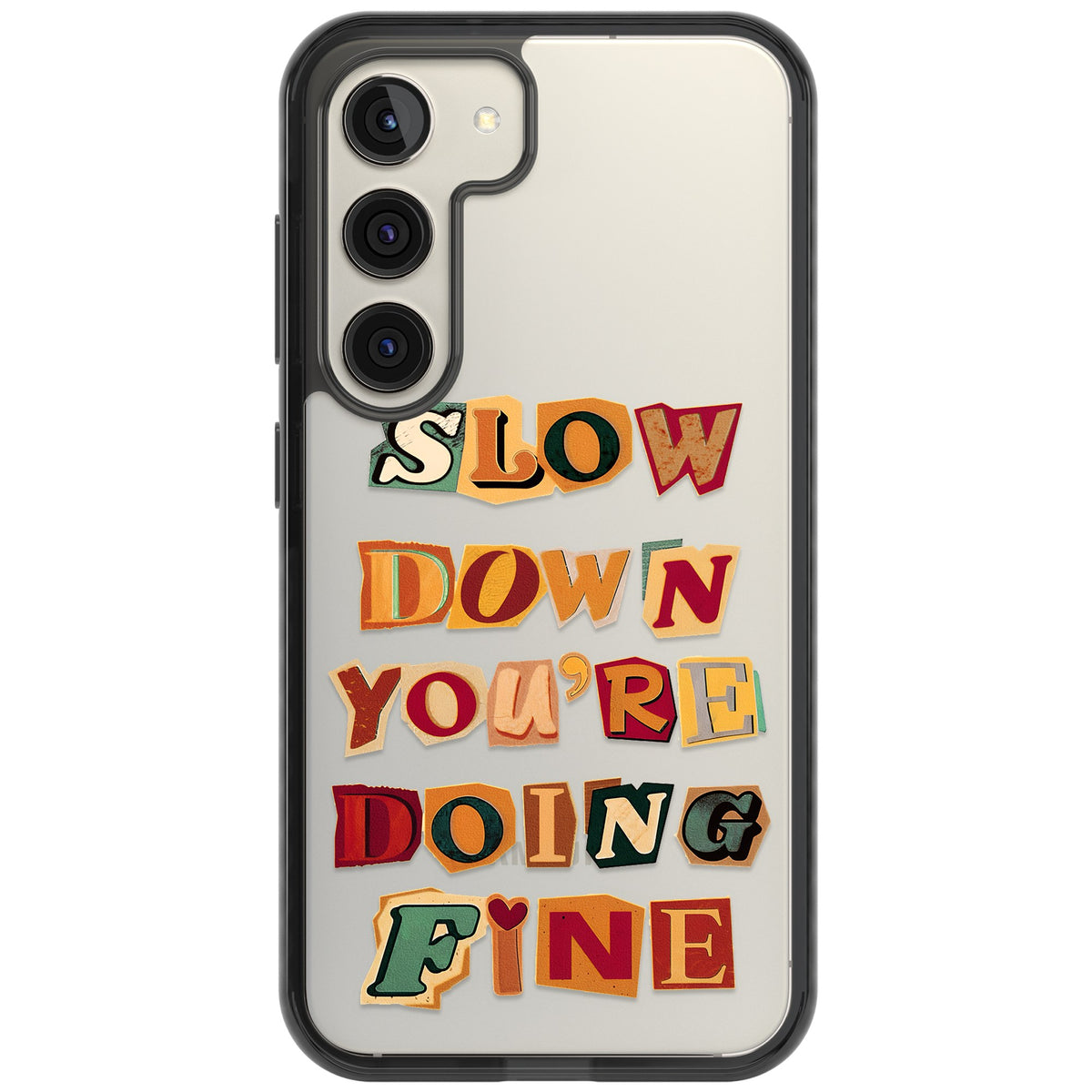 Slow Down You're Doing Fine Samsung S22 / Samsung S22 Plus / Samsung S23 / Samsung S23 Plus / Samsung S24 / Samsung S24 Plus Impact Black Phone Case front