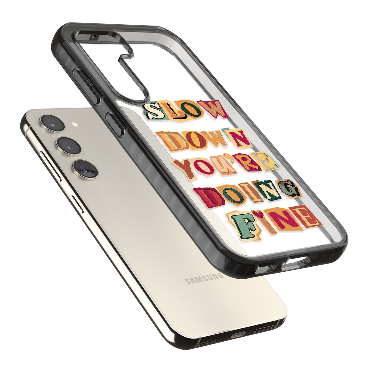 Slow Down You're Doing Fine Samsung S22 / Samsung S22 Plus / Samsung S23 / Samsung S23 Plus / Samsung S24 / Samsung S24 Plus Impact Black Phone Case angled