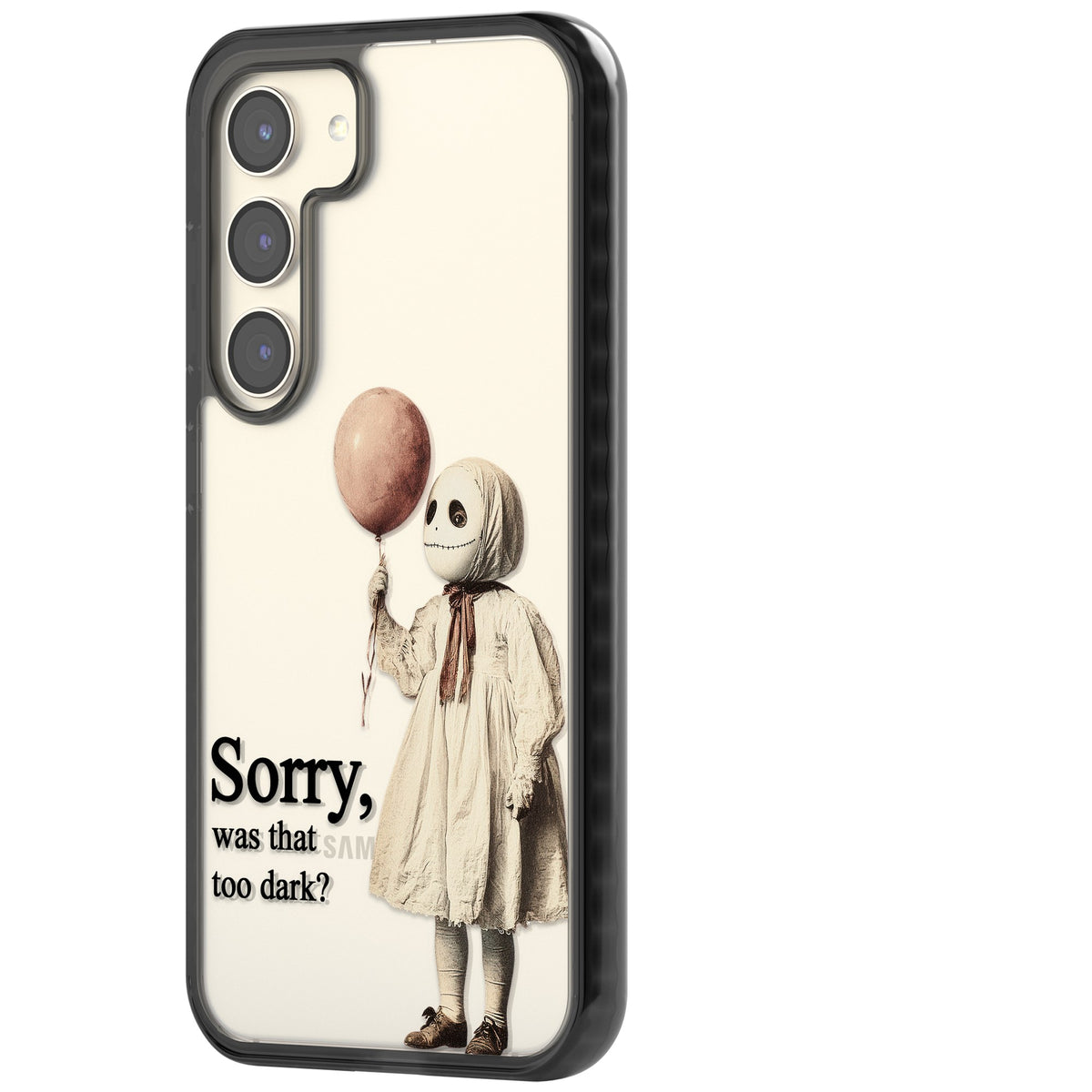 Sorry Was That Too Dark Samsung S22 / Samsung S22 Plus / Samsung S23 / Samsung S23 Plus / Samsung S24 / Samsung S24 Plus Impact Black Phone Case side