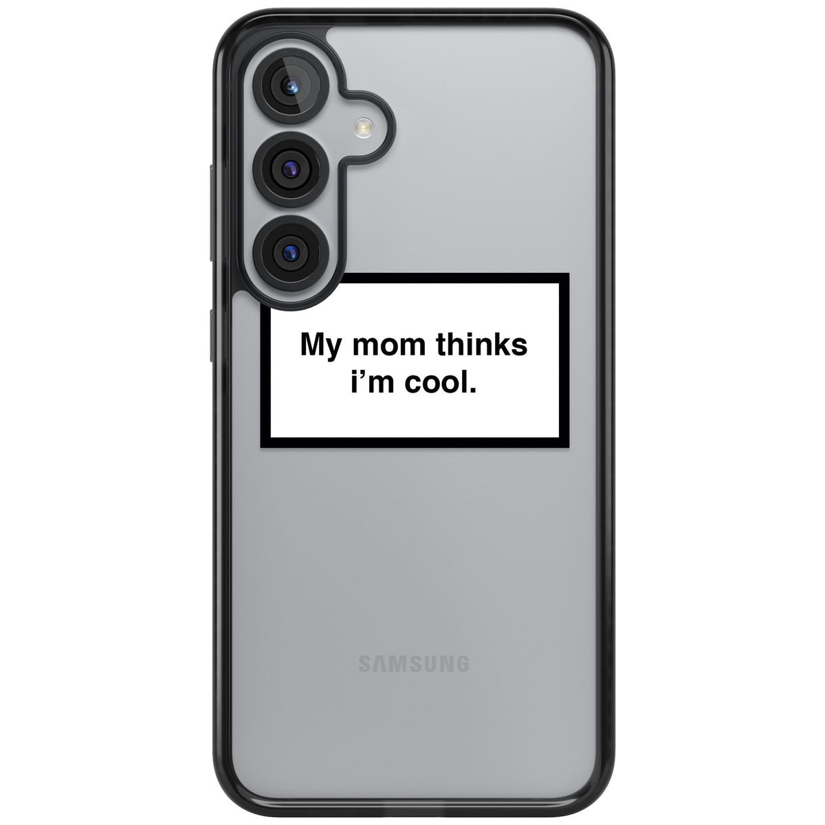 My Mom Thinks I'M Cool Samsung S25 Plus / Samsung S26 / Samsung S26 Plus Impact Black Phone Case front