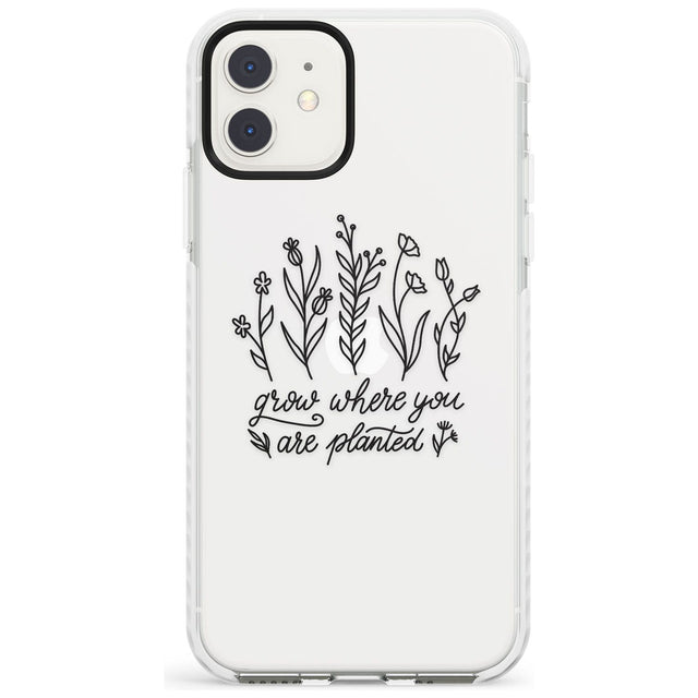 Grow where you are planted Impact Phone Case for iPhone 11