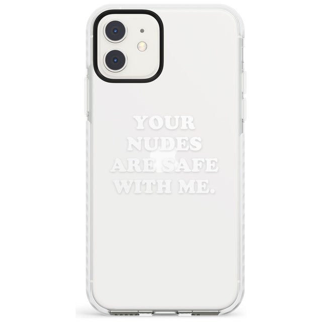 Your nudes are safe with me... WHITE Impact Phone Case for iPhone 11