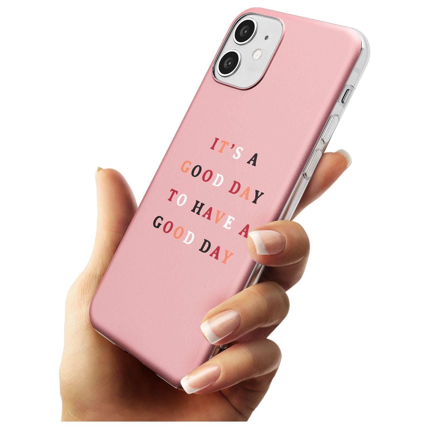 It's a good day to have a good day Slim TPU Phone Case for iPhone 11