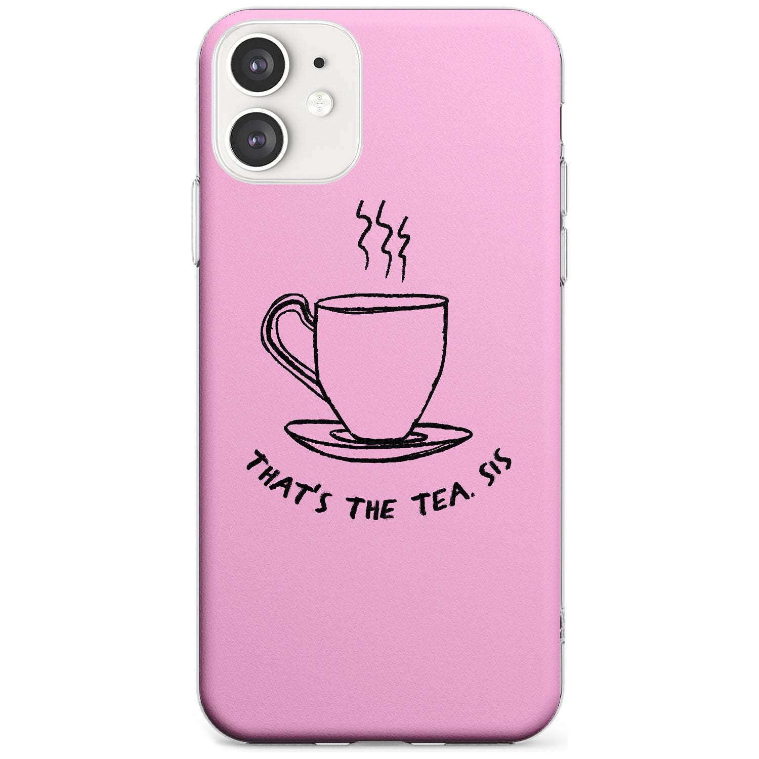 That's the Tea, Sis Pink Slim TPU Phone Case for iPhone 11